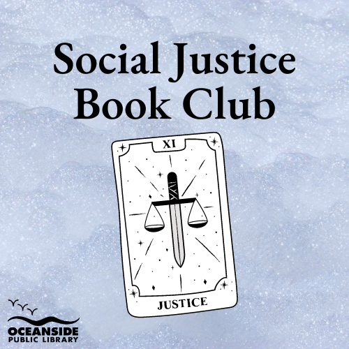 Social Justice Book Club in black lettering on a light blue shimmering background that is slightly wrinkled as if it were some kind of fabric. There is also a black and white graphic of a Justice tarot card and there is the Oceanside Public Library logo in black.