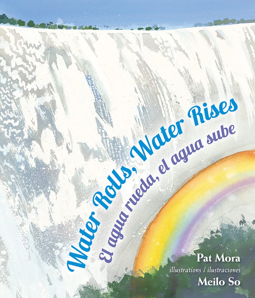 Book Cover of Water Rolls Water Rises - El Agua Rueda El Agua Sube by Pat Mora