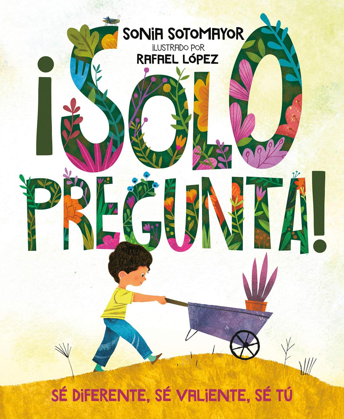 Book Cover ¡Solo pregunta!: Sé Diferente, Sé Valiente, Sé Tú by Sonia Sotomayor